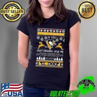 All I Want For Christmas Is You Just Kidding Give Me Pittsburgh Penguins Ticket Ugly Christmas Shirt Ladies Tee