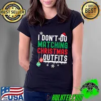 I Don't Do Matching Christmas Outfits Xmas Family Couples T-Shirt Ladies Tee