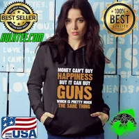 Money Cant Buy Happiness But It Can Buy Guns Quote T-Shirt Hoodie