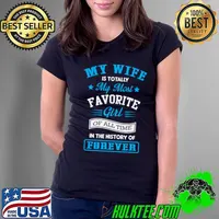 My Wife Is My Favorite Guy Of All Time In This History Of Forever T-Shirt Ladies Tee