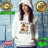 Never settle Shirt Hoodie