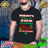 Nobody's Walking Out On This Fun Old Fashioned Family Christmas Hilarious Moments T-Shirt