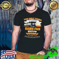 The Only Thing I Love More Than Being A Los Angeles Rams Fan Is Being A Papa shirt