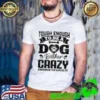Tough enough to be a dog bather crazy enough to love it paw dog T-Shirt