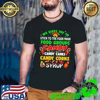We Elves Try To Stick To The Four Main Food Groups Candy Candy Canes Candy Corns Syrup Christmas 2023 Shirt
