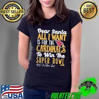 Arizona Cardinals Holiday Dear Santa All I Want Is For The Cardinals To Win The Super Bowl shirt