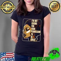 Awesome black History I'm Not Asking For Your Permission To Be Great T-Shirt