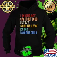 I Might Not Say It Out Loud But My Son In Law Is My Favorite Child T-Shirt Hoodie
