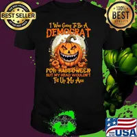 I Was Going To Be A Democrat For Halloween But My Head Wouldn't Pumpkin T-Shirt