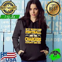If It Involves Football And The Los Angeles Chargers Count Me In s Hoodie