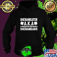 Shenanigator aka A Person Who Instigates Shenanigans Best For Irish T-Shirt Hoodie