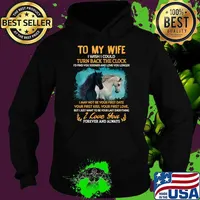 To my Wife Horse wish i could turn back the clock i love you forever and always T-Shirt Hoodie