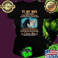 To my Wife Horse wish i could turn back the clock i love you forever and always T-Shirt