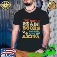 Top akita Mom I Just Want Read Books Hang with my Akita T-Shirt