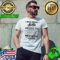 Who needs santa awesome dad he was born in april knows more than he says s Unisex