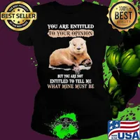 You Are Entitled To Your Opinion But You Are Not entitled Tell Me Otter shirt