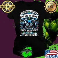 Every now and then leave my room enjoy my presence limited time video game T-Shirt