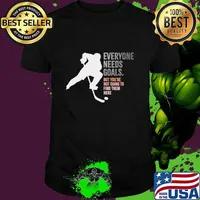 Everyone needs goals but you're not going to find them here Hockey Quote T-Shirt