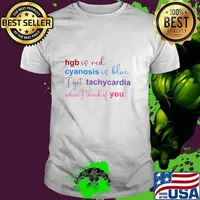 Hgb Is Red Cyanosis Is Blue I Get Tachycardia Cardiac Nurse T-Shirt