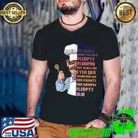 I don't Always herdy dur mur flerpty floopin when do yer der check T-Shirt