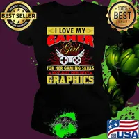 I love my gamer girl for her gaming skills not just her sexy graphics T-Shirt