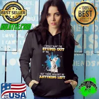 I would slap the stupid out of you of you anything cat s Hoodie