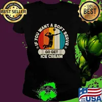 If You Want A Soft Serve Go get Ice Cream Vintage Volleyball T-Shirt Ladies tee