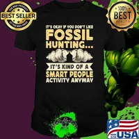 It's Okay If Your Don't Like Fossil Hunting It's Kind Of A Smart People Activity Anyway T-Shirt Unisex