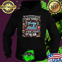 On The Weather Outside Is Frightful But This Fabric Let Us Sew Sewing Quilting T-Shirt Hoodie