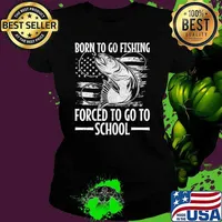 Born To Go Fishing Forced Go To School American Flag T-Shirt Ladies tee