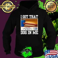 I got that dog in me all beef hot dog T-Shirt Hoodie
