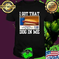 I got that dog in me all beef hot dog T-Shirt