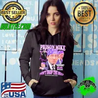 Prison Mike You My Friend would Be Da Belle Of Da Ball Don’t Drop The Soap And I Never Got Caught Neither Shirt Hoodie
