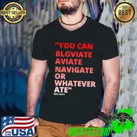 You can bloviate aviate navigate or whatever ate Eric Mays T-Shirt Guys V Neck