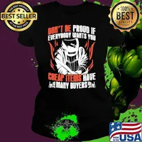 Don't be proud if everybody wants you cheap items have many buyers welder shirt