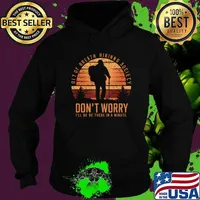 Don't worry I'll be there in a minute of breath hiking society vintage T-Shirt Hoodie