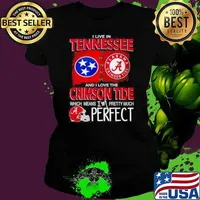 I Live In Tennessee And I Love The Alabama Crimson Tide Which Means I’m Pretty Much Perfect Shirt