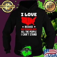 I Love Trump Because He Pisses Off All The People I Can't Stand Stars T-Shirt Hoodie