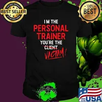 Im The Personal Trainer You're The Victim Fitness Trainer Gym Workout Personal T-Shirt