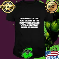 In a world of dirt and gravel be the dump truck driver with a gravely of humor! T-Shirt