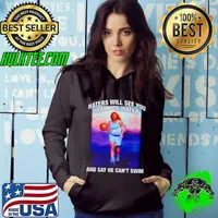 Jesus haters will see you walk on water and say he can’t swim shirt