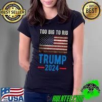Too Big To Rig Saying Trump 2024 American Flag Quote T-Shirt Ladies Tee