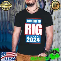 Too Big To Rig Saying Trump 2024 Stars Election Quote T-Shirt