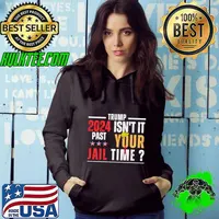Trump 2024 Isn't It Past Your Jail Time Hair Trump Election T-Shirt Hoodie