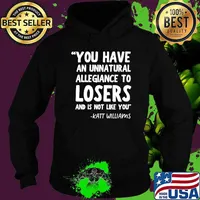 You Have An Unnatural Allegiance To Losers Like You Katt Williams T-Shirt Hoodie
