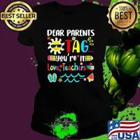 Dear Parents Tag You're It Love Teachers Last Day of School T-Shirt