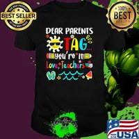 Dear Parents Tag You're It Love Teachers Last Day of School T-Shirt Unisex