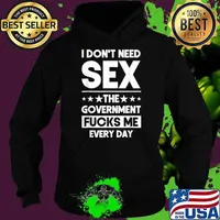 I Don't Need Sex The Government Fucks Me Everyday Stars T-Shirt Hoodie