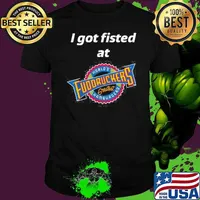 I Got Fisted At Fuddruckers World’s Greatest Hamburgers Shirt