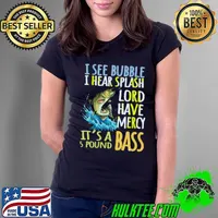 I See Bubble Hear Splash Lord Have Mercy Bass Fishing Angling Sport Black Bass Fish T-Shirt